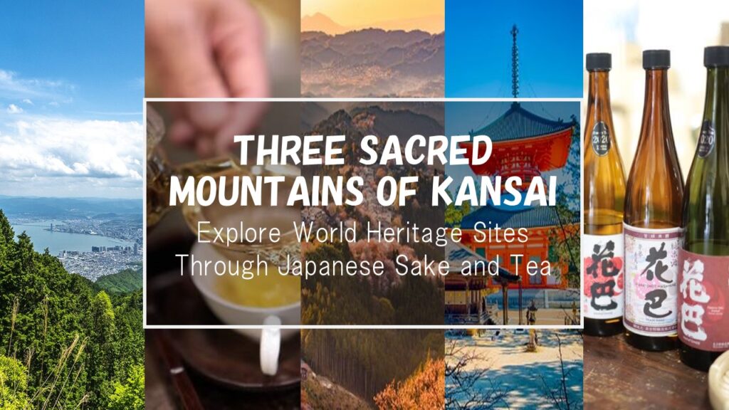 Kansai, Japan’s Three Sacred Mountains: Explore World Heritage Sites Through Japanese Sake and Tea