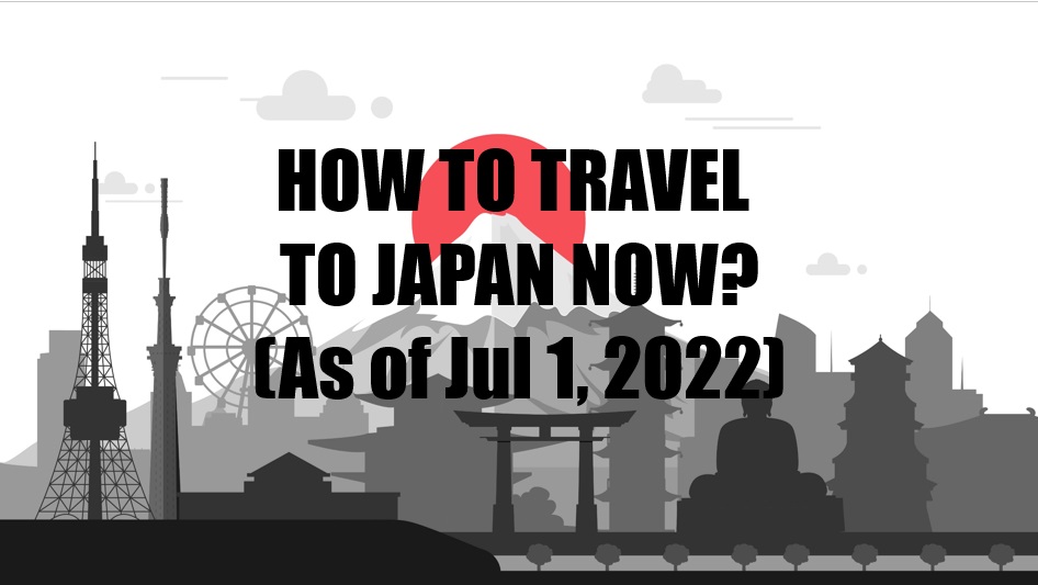 How to travel to Japan Now? (As of July 1, 2022)