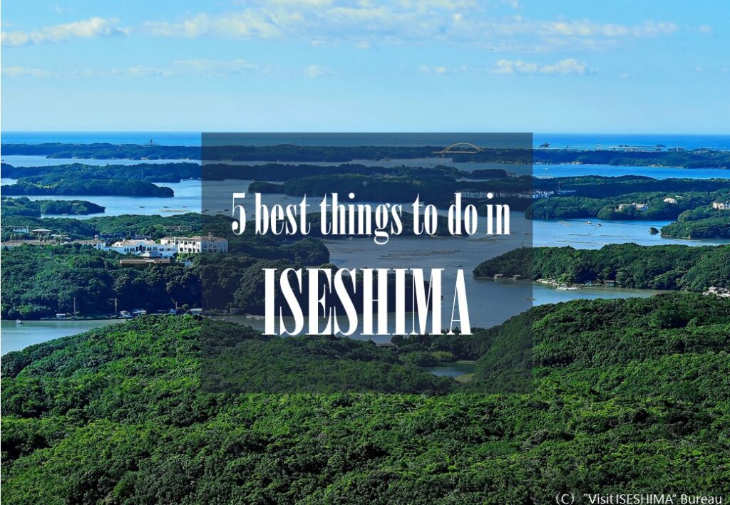 5 Best things to do in ISESHIMA