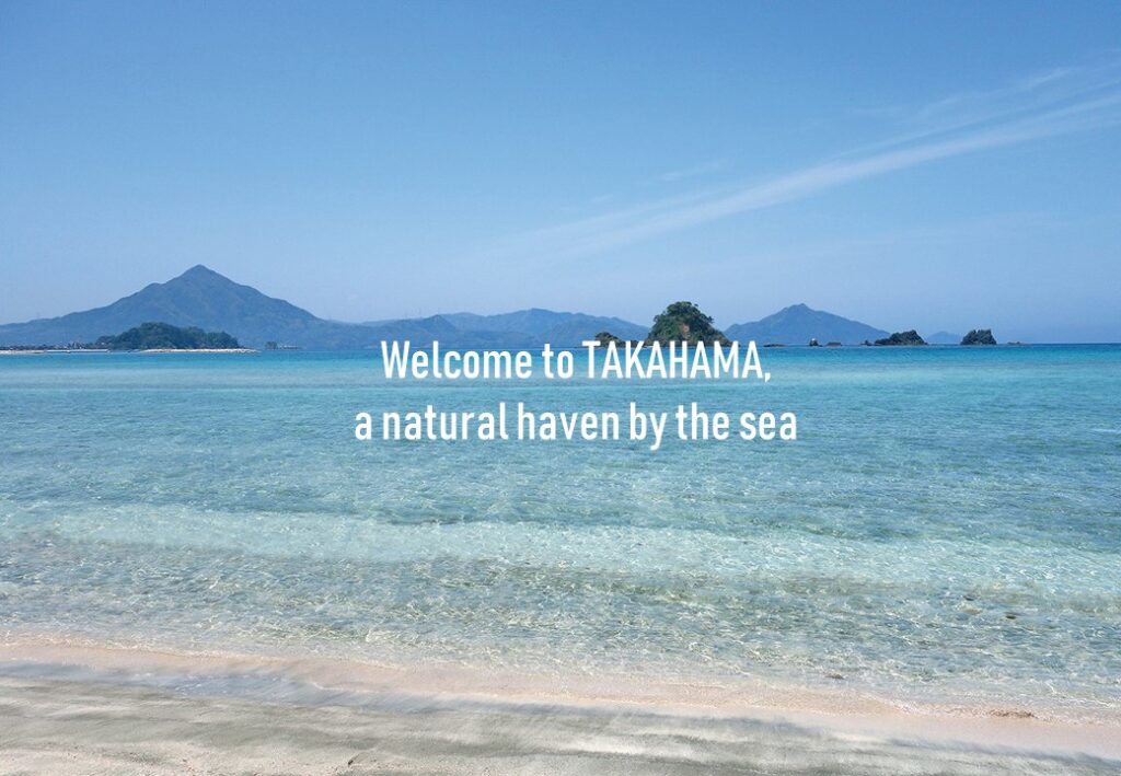 Welcome to TAKAHAMA, a natural haven by the sea